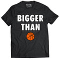 Bigger Than 🏀 - T-Shirt - Black 1