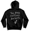 Too Busy Getting Buckets - Hoodie - Black 1